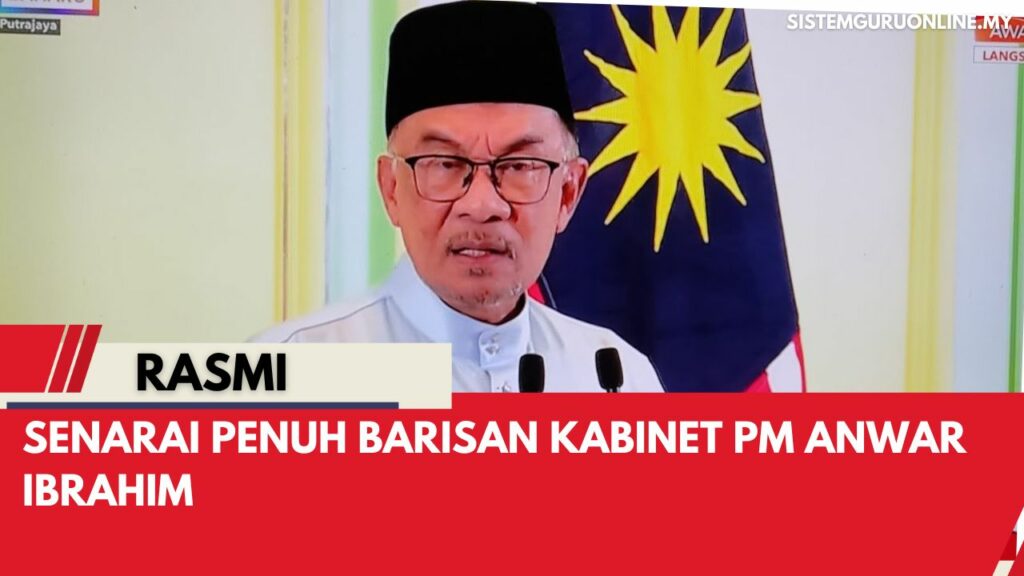 OFFICIAL SENARAI PENUH BARISAN KABINET PM ANWAR IBRAHIM EFFECTIVE SERTA