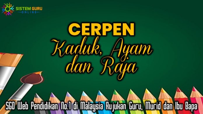 Cerpen Kaduk, Ayam dan Raja