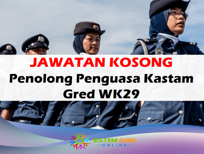 Jawatan Kosong Penolong Penguasa Kastam Gred WK29