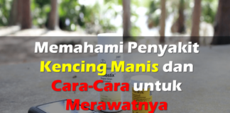 Memahami Penyakit Kencing Manis dan Lebih 3 Cara-Cara untuk Merawatnya