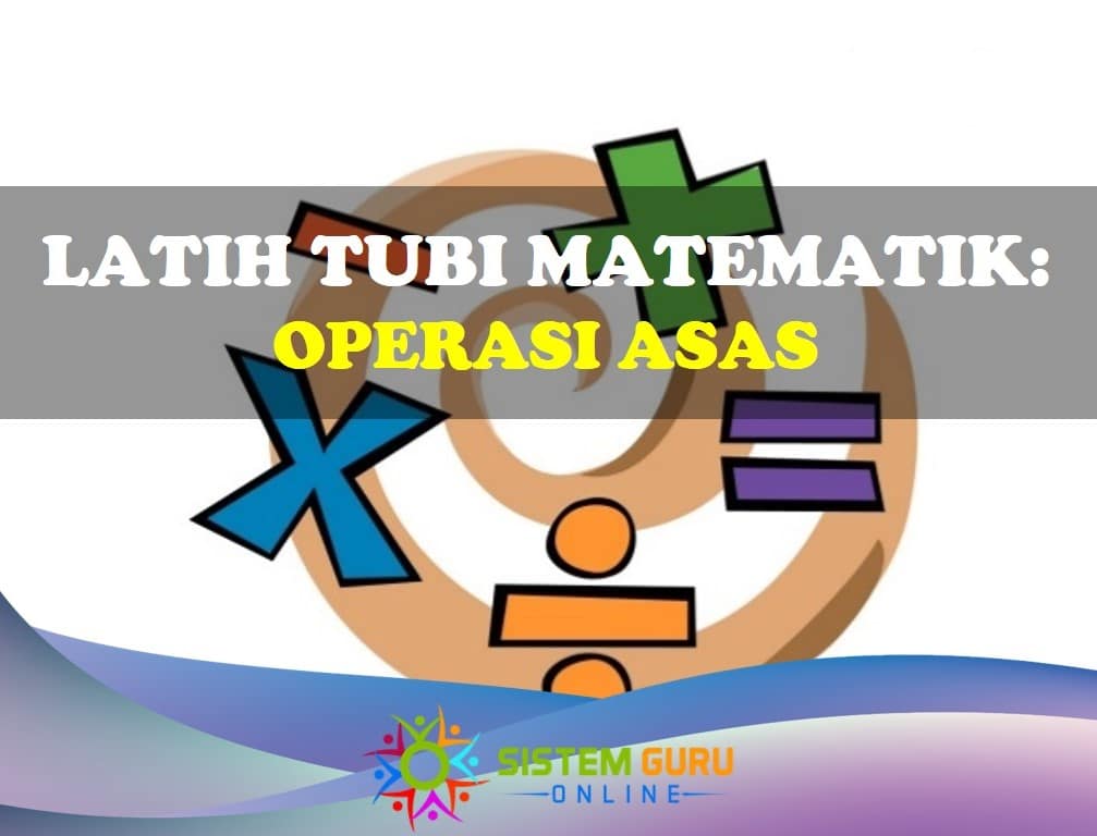 Latih Tubi Operasi Asas Matematik (Tambah, Tolak, Darab dan Bahagi)