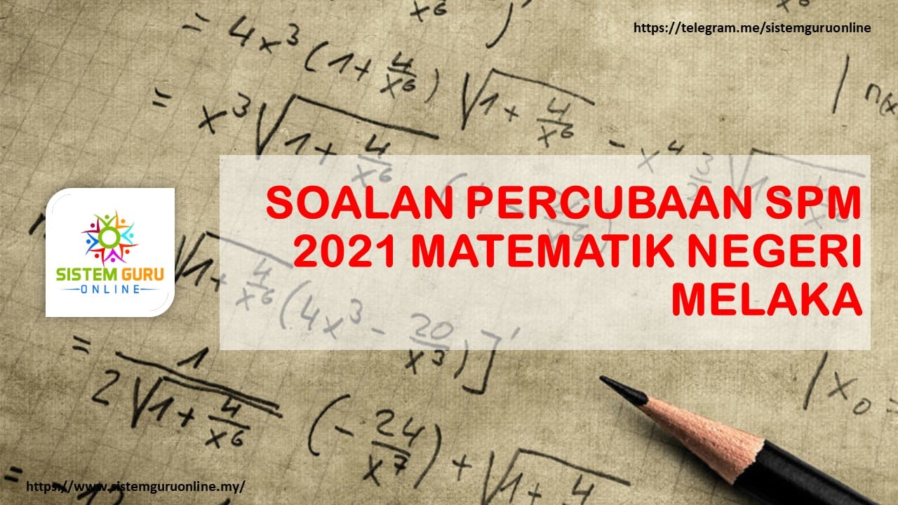 SOALAN PERCUBAAN SPM 2021 MATEMATIK NEGERI MELAKA