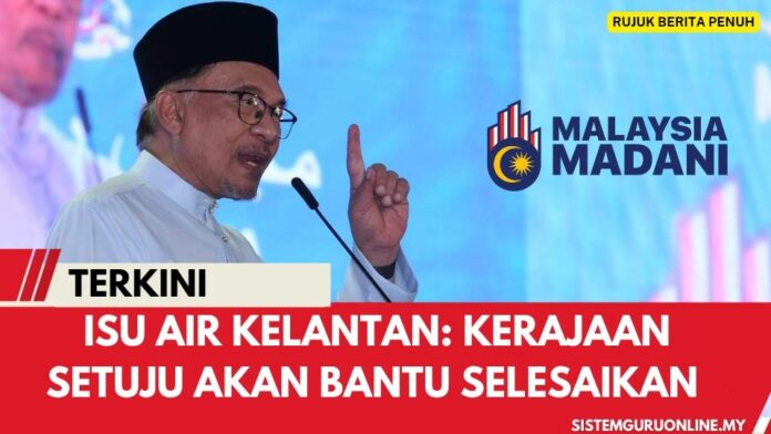 Isu Air Kelantan: Kerajaan Setuju Akan Bantu Selesaikan 2023