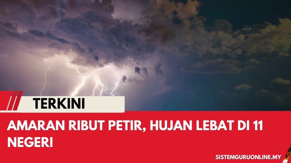 Kerajaan Keluar Amaran Ribut Petir, Hujan Lebat Di 11 Negeri