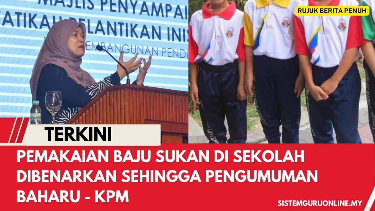 Pemakaian Baju Sukan Di Sekolah Dibenarkan Sehingga Pengumuman Baharu - KPM