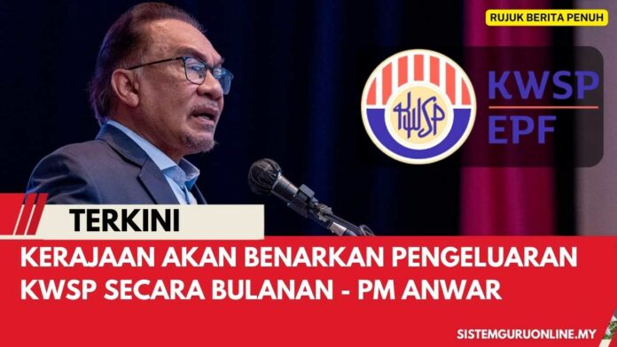 Kerajaan Akan Benarkan Pengeluaran KWSP Bulanan - Official PM Anwar 2023