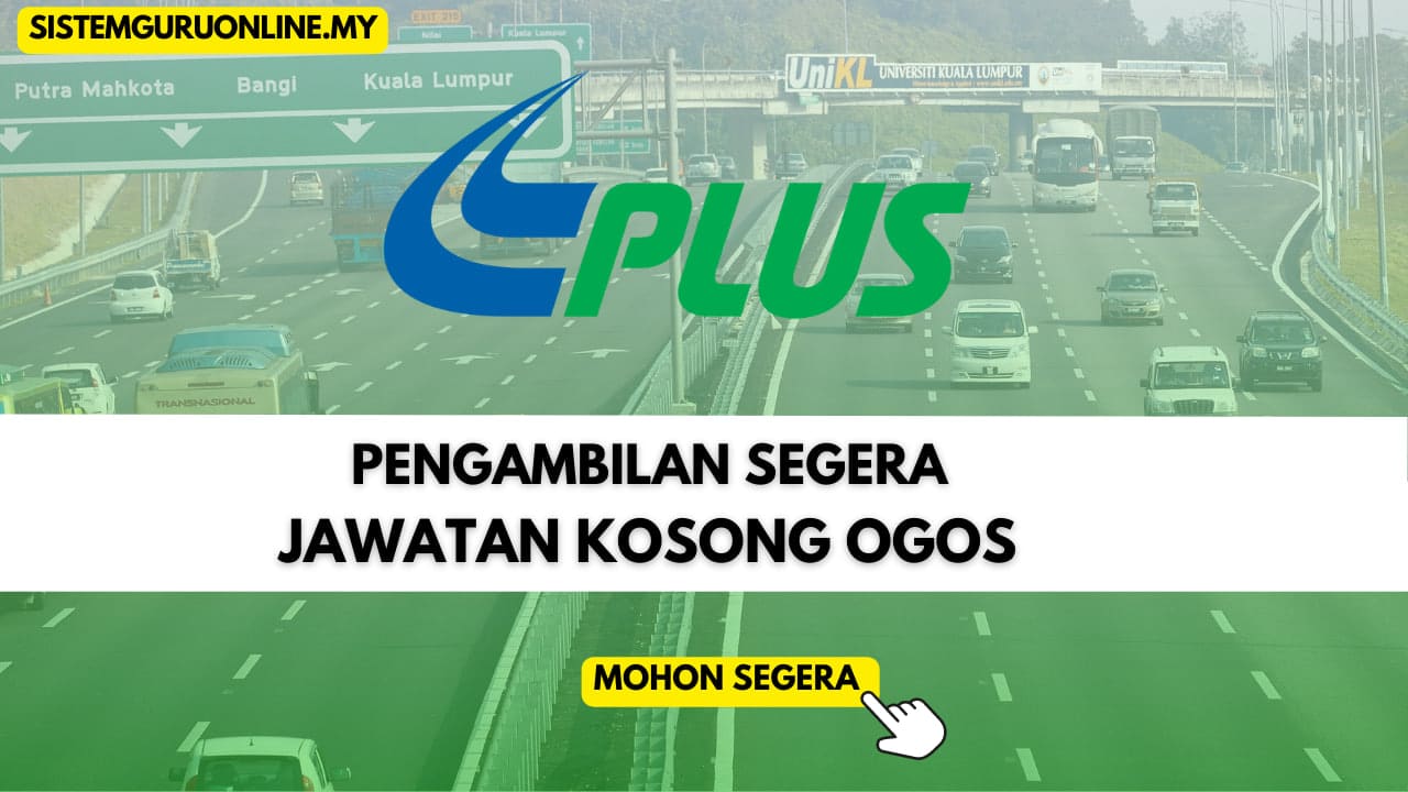 Pengambilan Jawatan Kosong Plus Malaysia Berhad (PLUS) Bagi Kemasukan ...