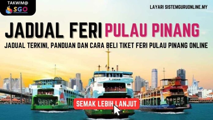 Jadual Feri Pulau Pinang : Panduan Dan Cara Beli Tiket Feri Pulau ...