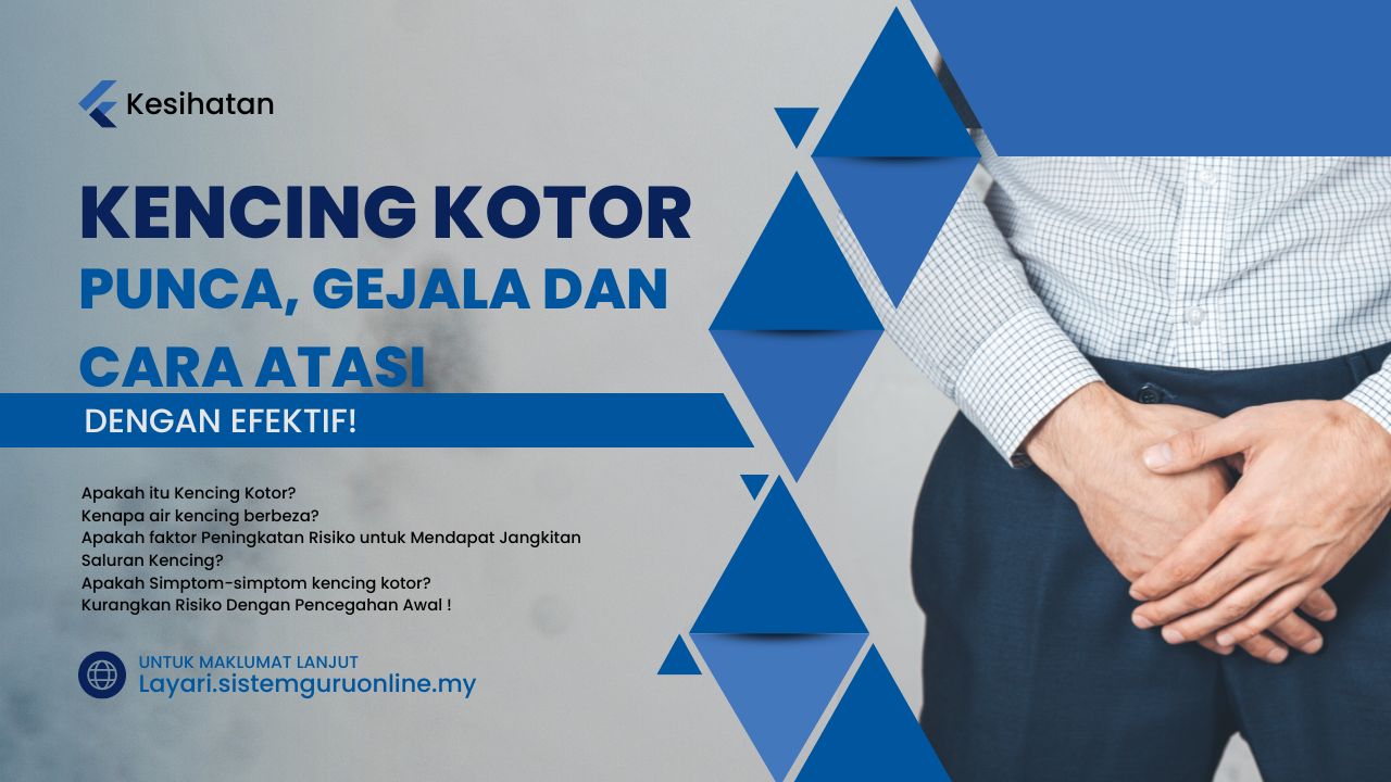 Kencing Kotor : Jenis, Gejala, Punca dan 6 tips untuk atasinya Dengan Efektif!
