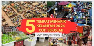 Tempat Menarik Kelantan 2024 untuk Cuti Sekolah