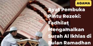 Ayat Pembuka Pintu Rezeki: Fadhilat Mengamalkan Surah Al Ikhlas di Bulan Ramadhan