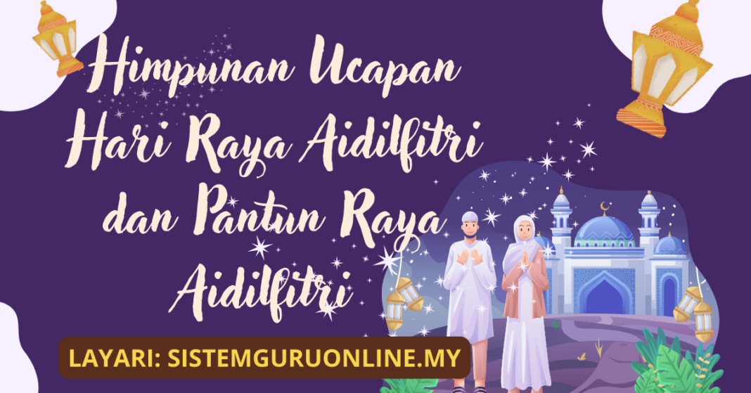 Himpunan Ucapan Hari Raya Aidilfitri Dan Pantun Raya Aidilfitri 2024