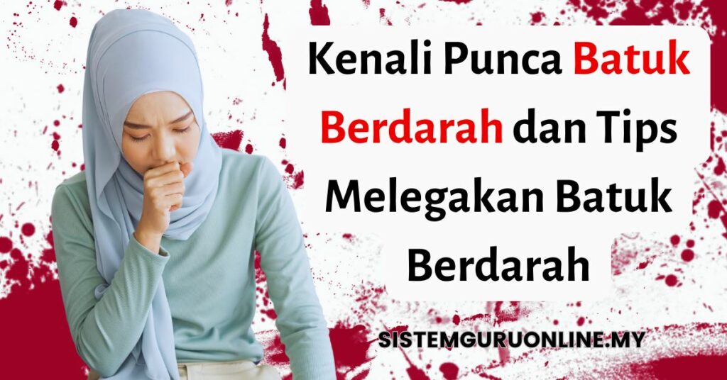 Kenali Punca Batuk Berdarah Dan Tips Melegakan Batuk Berdarah