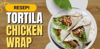 Cara Buat dan Resepi Tortila Chicken Wrap Guna Beberapa Bahan di Rumah